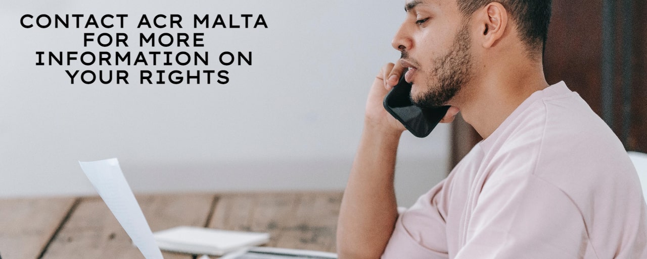 Contact ACR Malta for more information on your rights